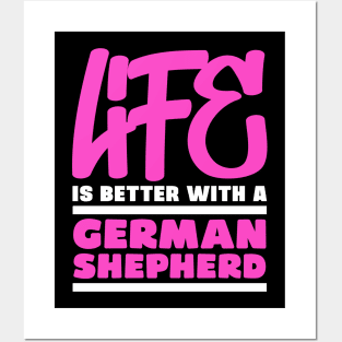 Life is better with a german shepherd Posters and Art